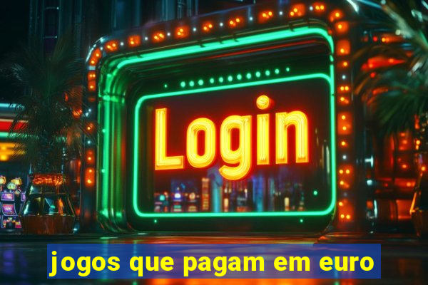 jogos que pagam em euro